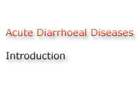 Start Slide Show - Introduction - Acute Diarrhoeal Diseases